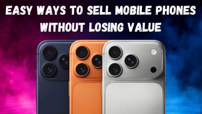 Easy Ways to Sell Mobile Phones Without Losing Value